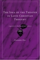 The Idea of the Theater in Latin Christian Thought : Augustine to the Fourteenth Century артикул 854a.
