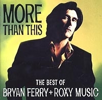 Bryan Ferry More Than This The Best Of Bryan Ferry + Roxy Music артикул 13963a.