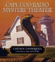 Captain Underhill Uncoils the Mystery : The Whirlpool and The Cobra in the Kindergarten (Cape Cod Radio Mystery Theater) артикул 13887a.