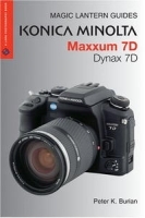 Magic Lantern Guides: Konica Minolta Maxxum 7D/Dynax 7D (A Lark Photography Book) артикул 13919a.