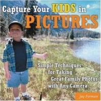 Capture Your Kids in Pictures: Simple Techniques for Taking Great Family Photos with Any Camera артикул 13955a.