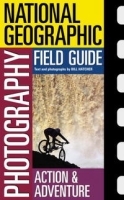 National Geographic Photography Field Guide : Action/Adventure (NG Photography Field Guides) артикул 13956a.