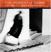 The Moment of Seeing: Minor White at the California School of Fine Arts артикул 13995a.